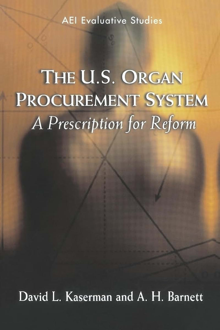 The U.S. Organ Procurement System: A Prescription for Reform (Evaluative Studies)