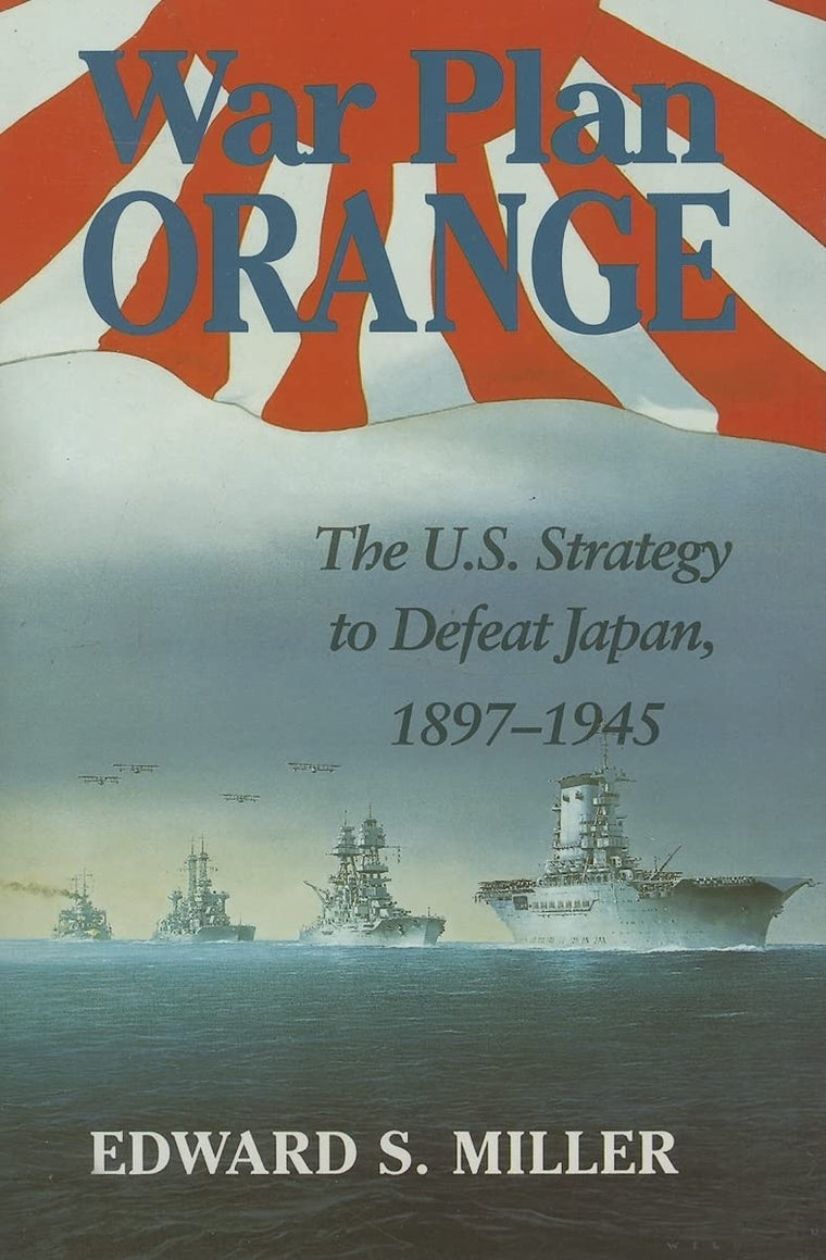 War Plan Orange: The U.S. Strategy to Defeat Japan, 1897-1945