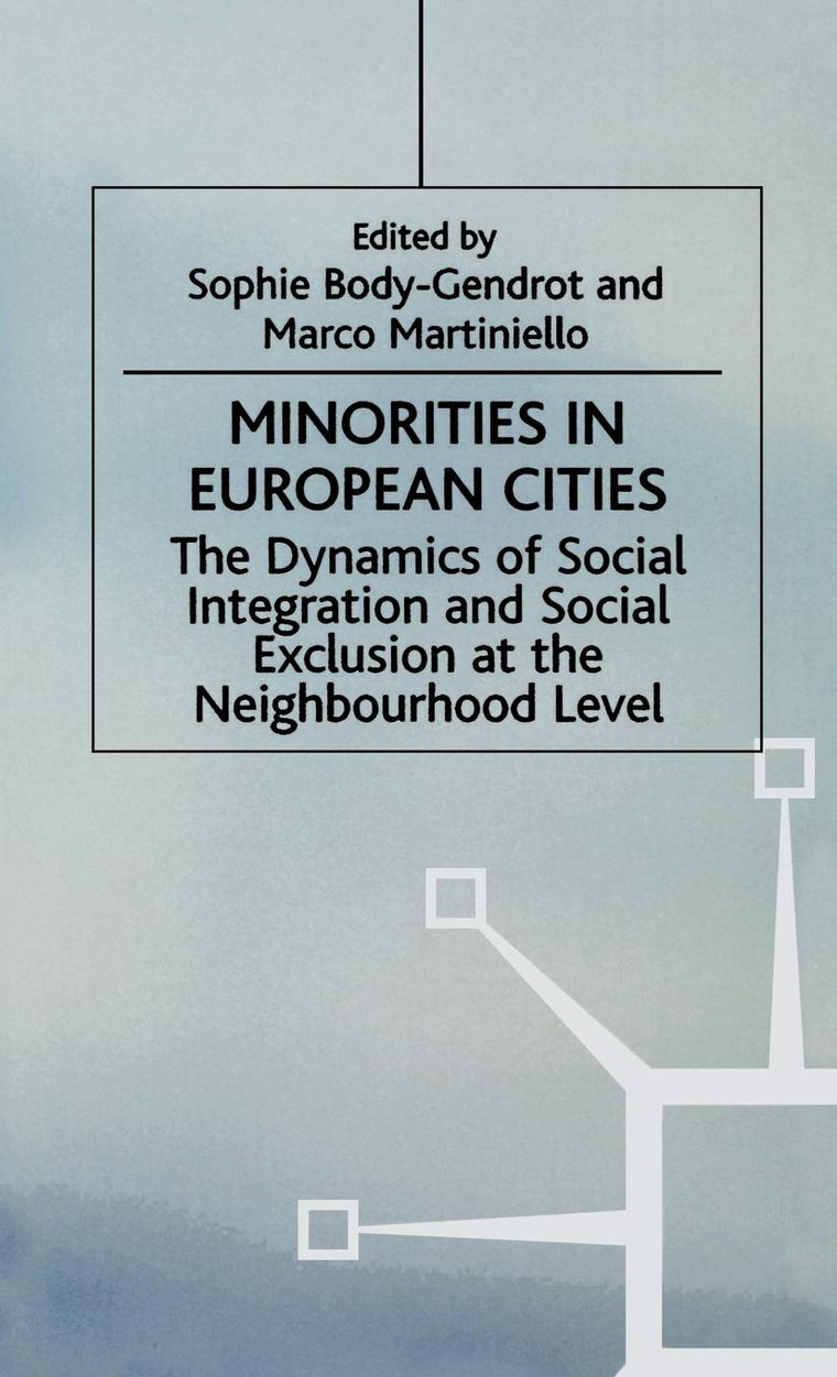 Minorities in European Cities: The Dynamics of Social Integration and Social Exclusion at the Neighbourhood Level (Migration, Minorities and Citizenship)