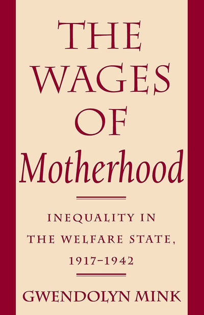 The Wages of Motherhood: Inequality in the Welfare State, 1917-1942