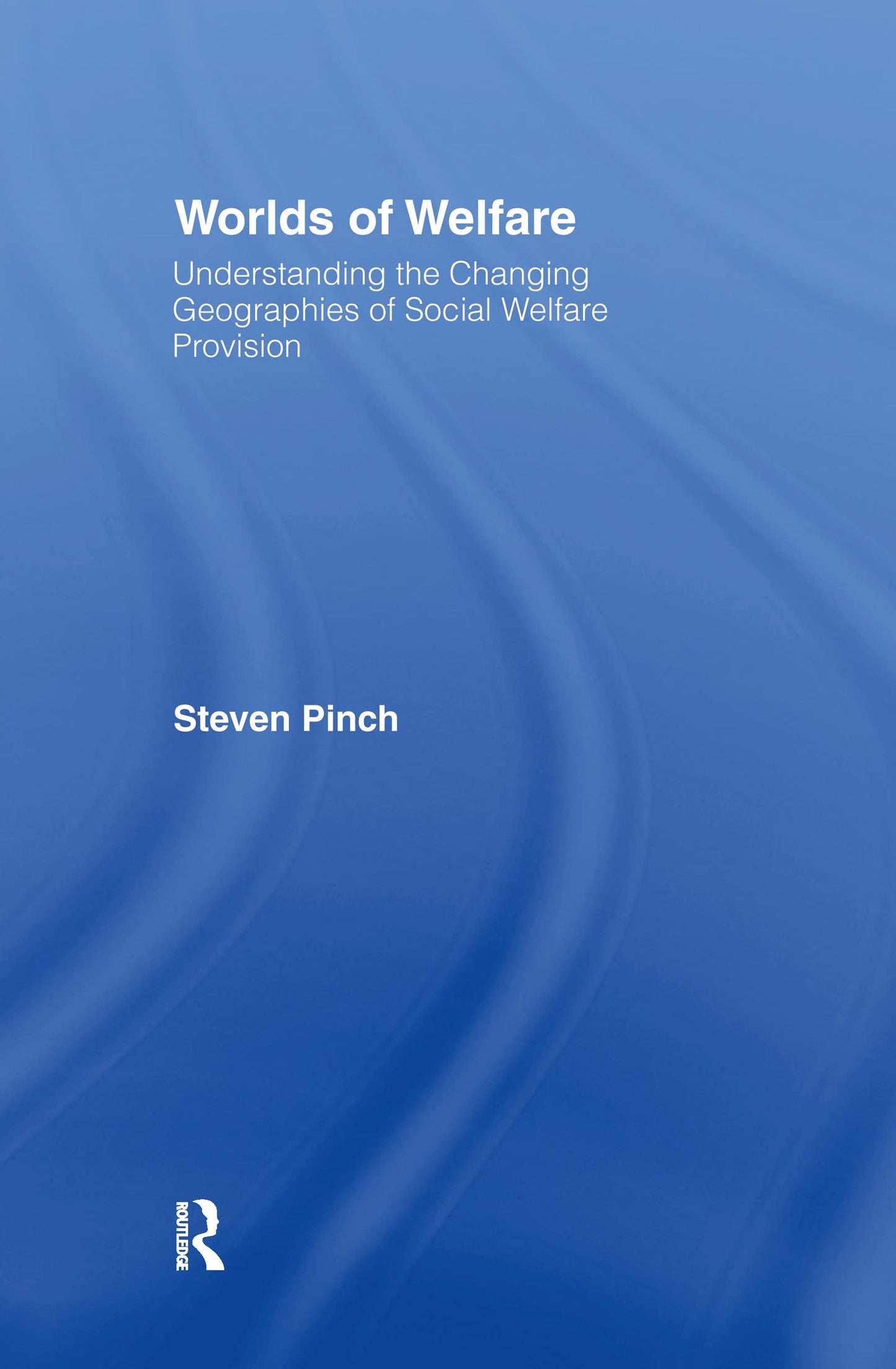 Worlds of Welfare: Understanding the Changing Geographies for Social Welfare Provision