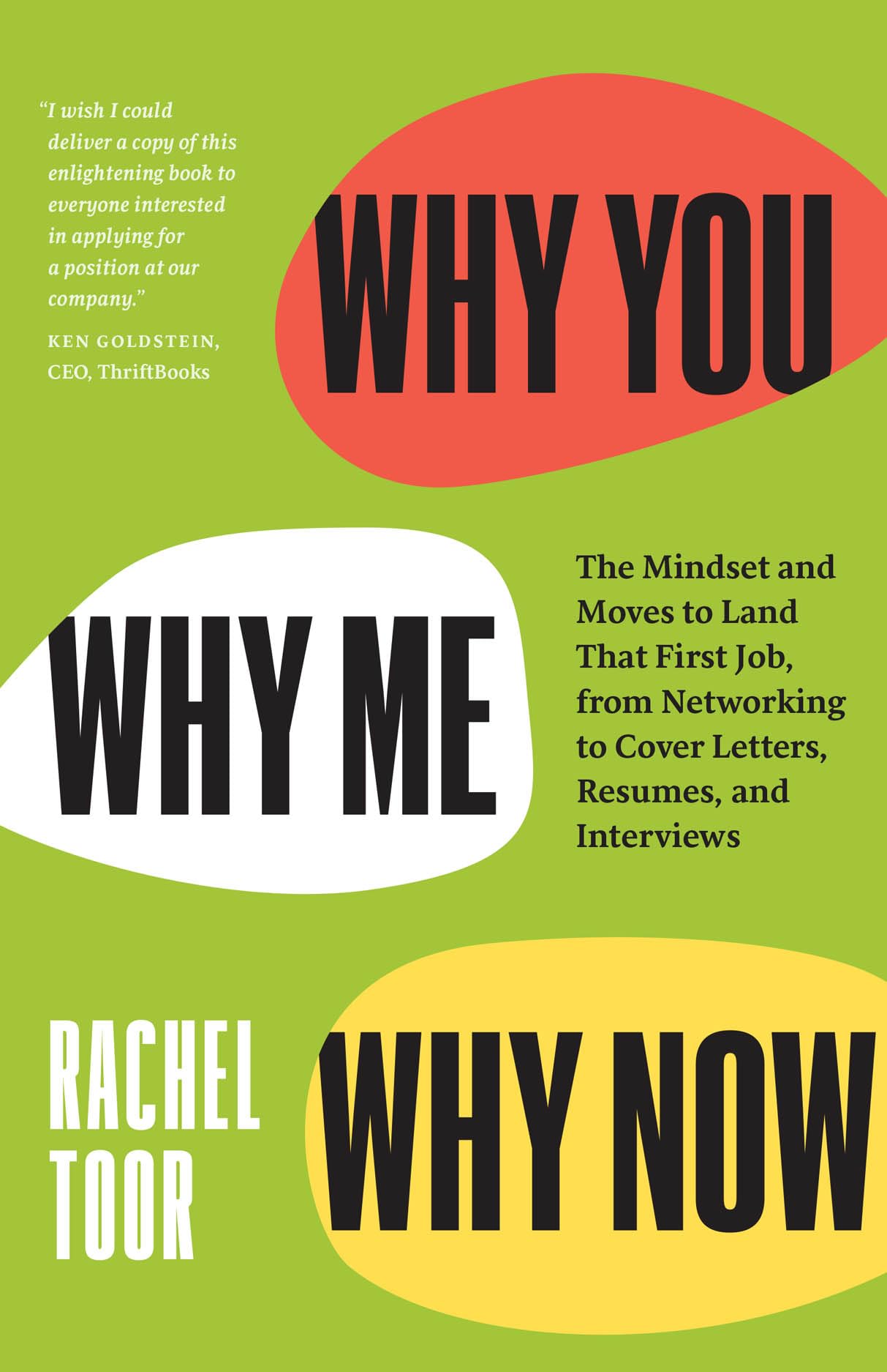 Why You, Why Me, Why Now: The Mindset and Moves to Land That First Job, from Networking to Cover Letters, Resumes, and Interviews