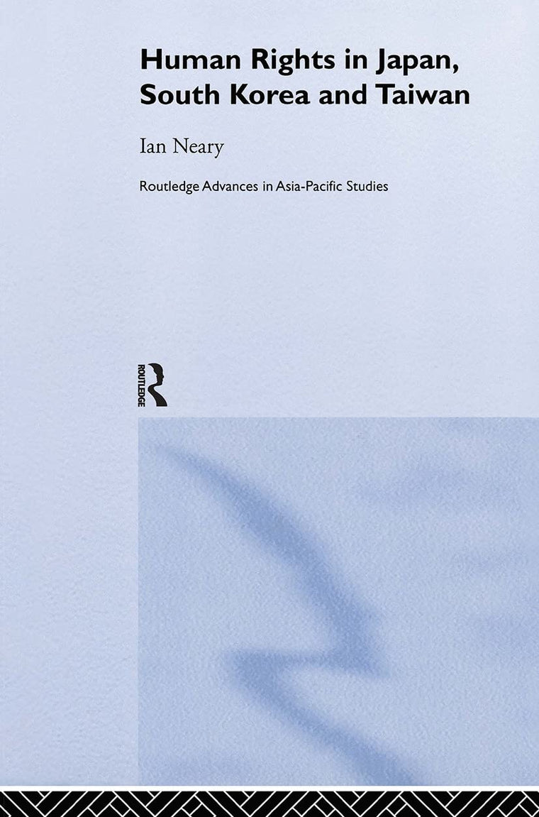 Human Rights in Japan, South Korea and Taiwan (Routledge Advances in Asia-Pacific Studies)