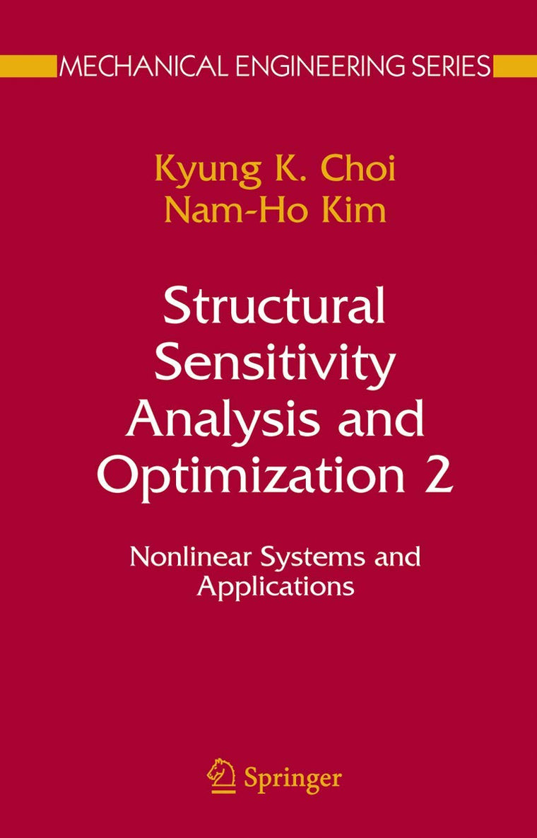 Structural Sensitivity Analysis and Optimization 2: Nonlinear Systems and Applications (Mechanical Engineering Series)