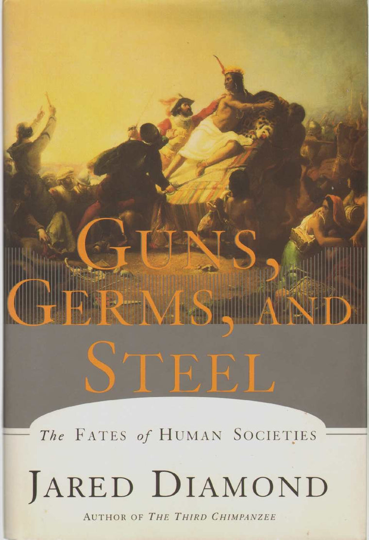 Guns, Germs and Steel: The Fates of Human Societies by Diamond