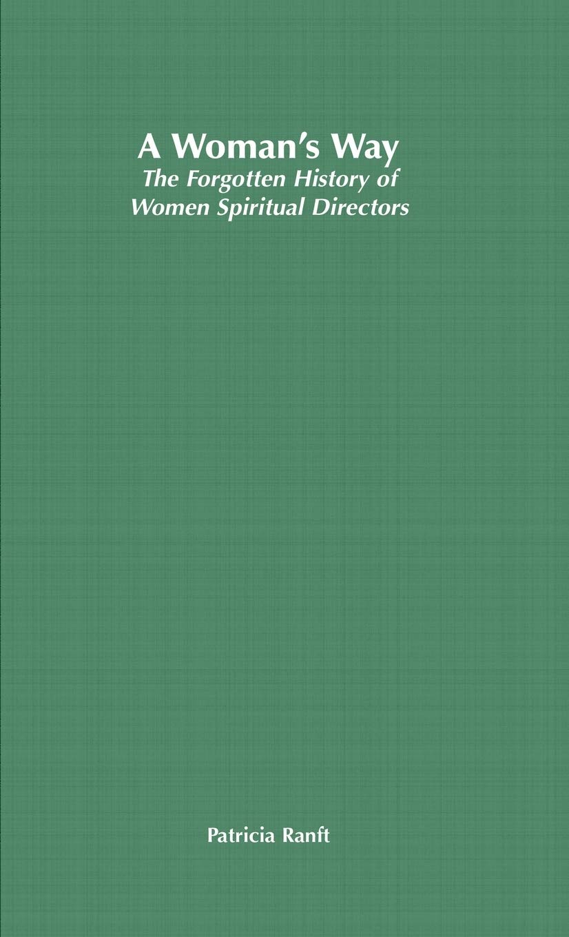 A Womans Way: The Forgotten History of Women Spiritual Directors