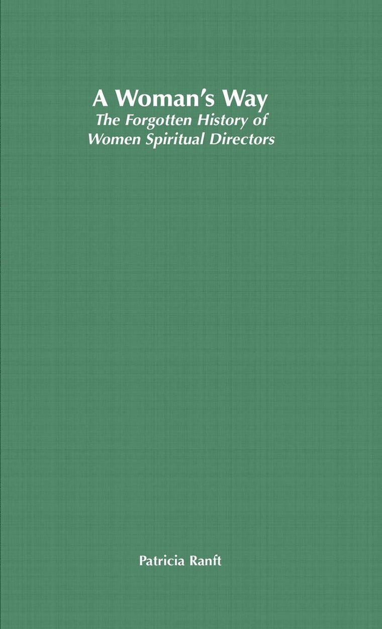 A Womans Way: The Forgotten History of Women Spiritual Directors