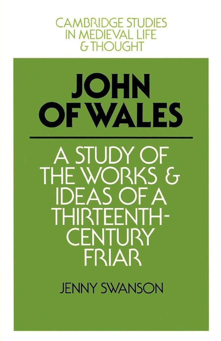 John of Wales: A Study of the Works and Ideas of a Thirteenth-Century Friar (Cambridge Studies in Medieval Life and Thought: Fourth Series, Series Number 10)