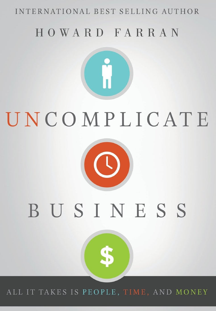 Uncomplicate Business: All It Takes Is People, Time, and Money