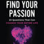 How To Find Your Passion: 23 Questions That Can Change Your Entire Life