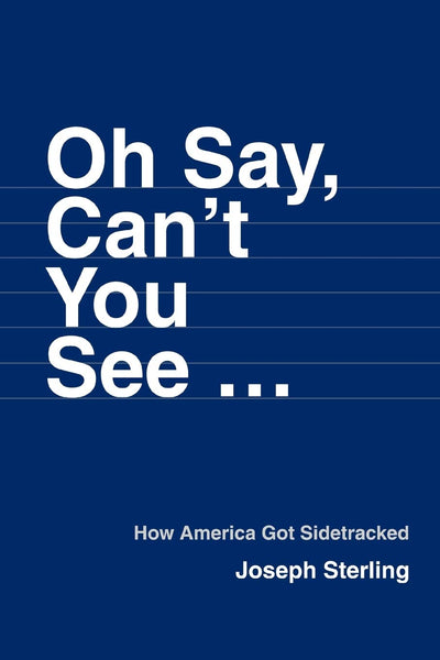 Oh Say, Can't You See?: How America Got Sidetracked