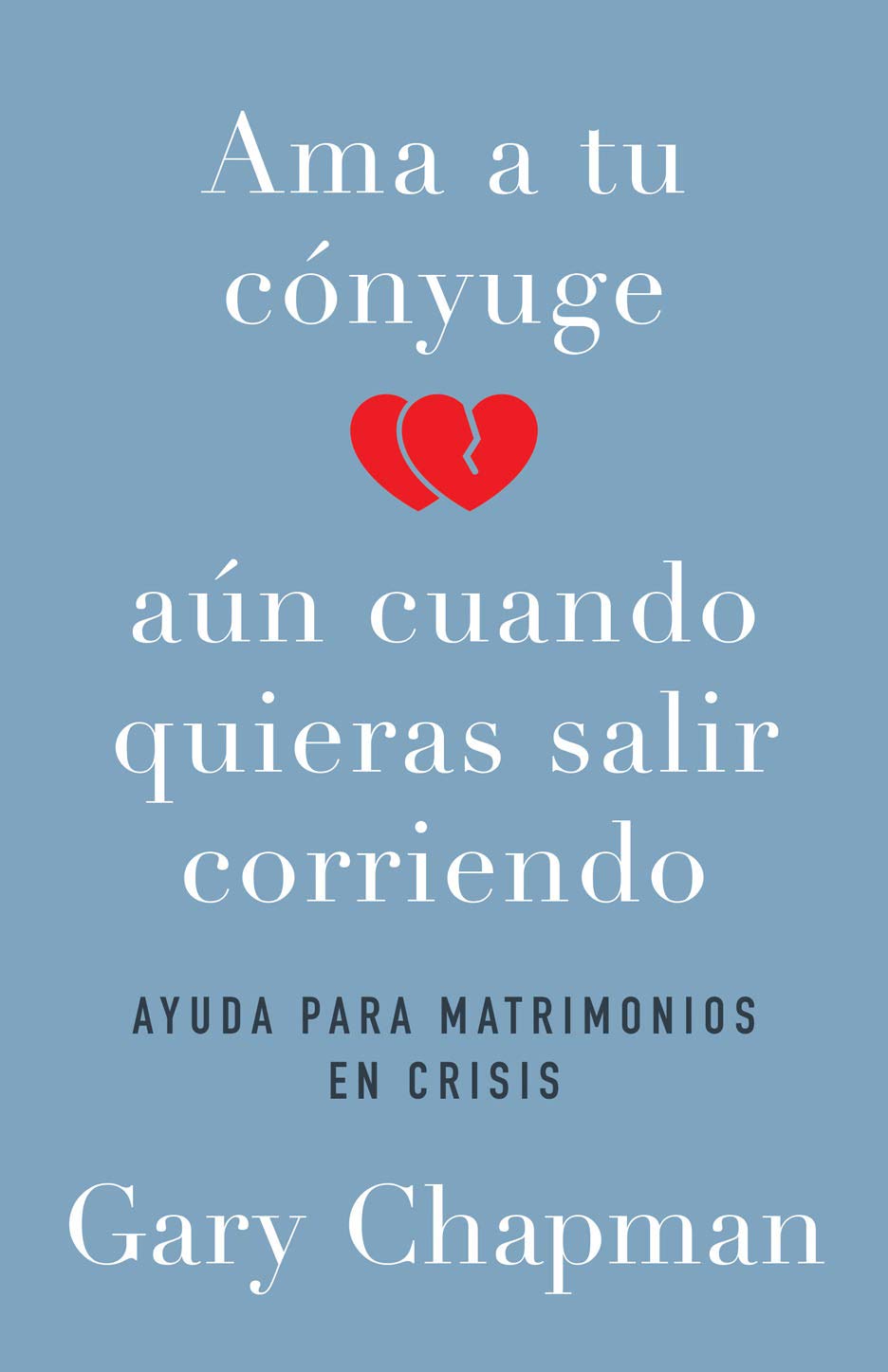 Ama a tu c?nyuge aun cuando quieras salir corriendo (Spanish Edition)