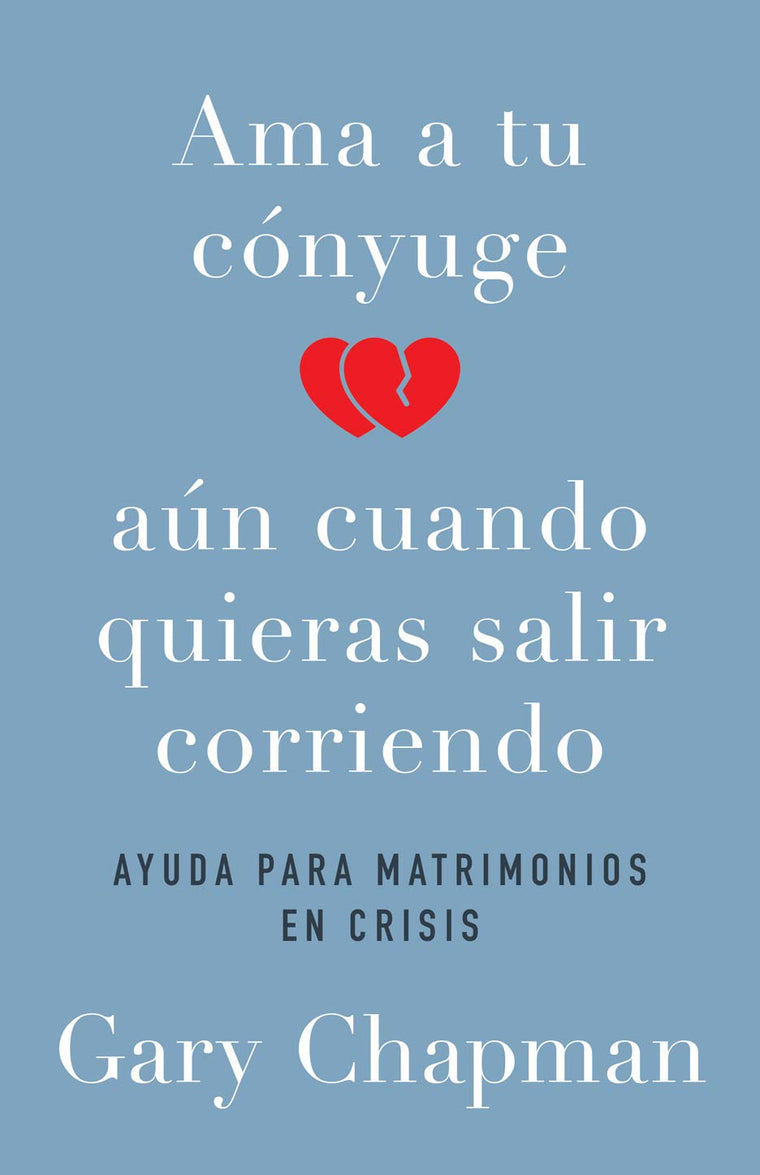 Ama a tu c?nyuge aun cuando quieras salir corriendo (Spanish Edition)