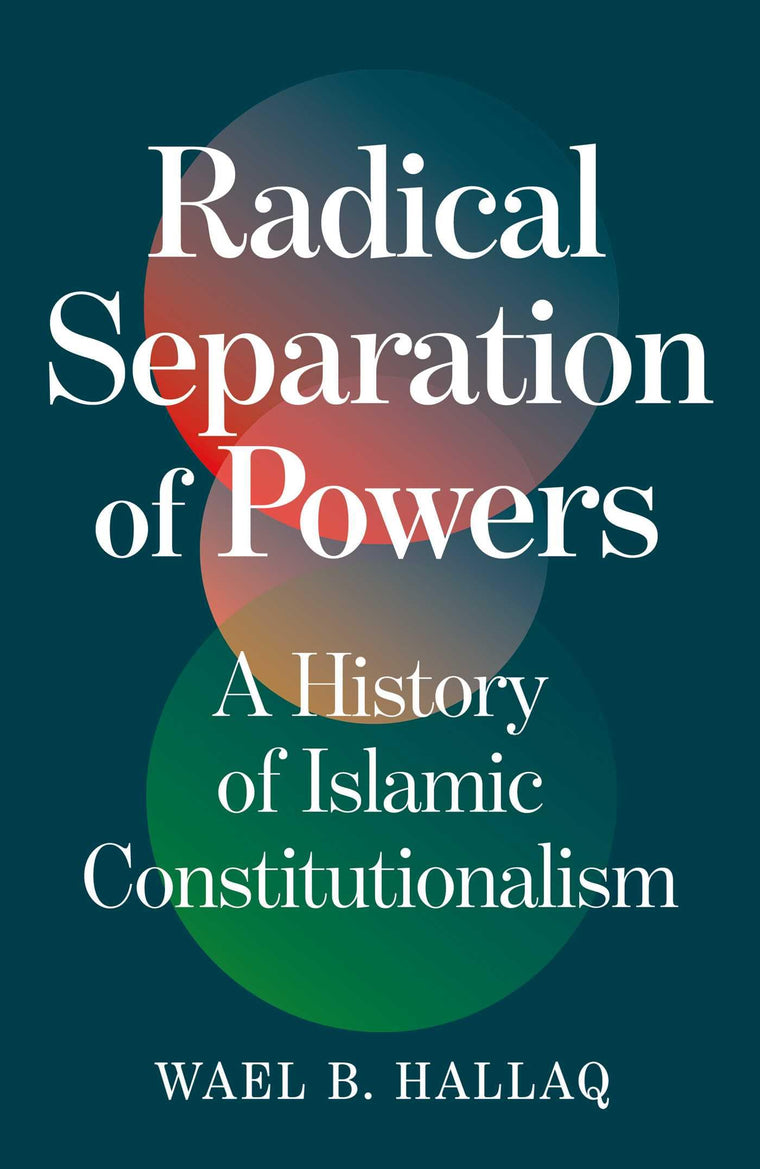 Radical Separation of Powers: A History of Islamic Constitutionalism