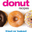 150 Best Donut Recipes: Fried or Baked