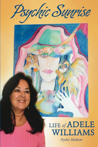 Psychic Sunrise: Life of Adele Williams, Psychic Medium