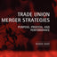 Trade Union Merger Strategies: Purpose, Process, and Performance