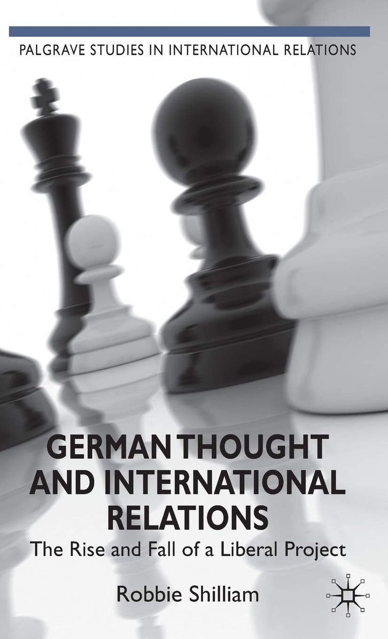 German Thought and International Relations: The Rise and Fall of a Liberal Project (Palgrave Studies in International Relations)