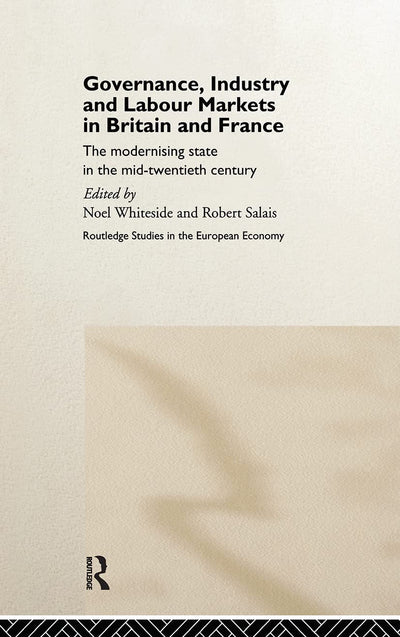 Governance, Industry and Labour Markets in Britain and France: The Modernizing State (Routledge Studies in the European Economy)