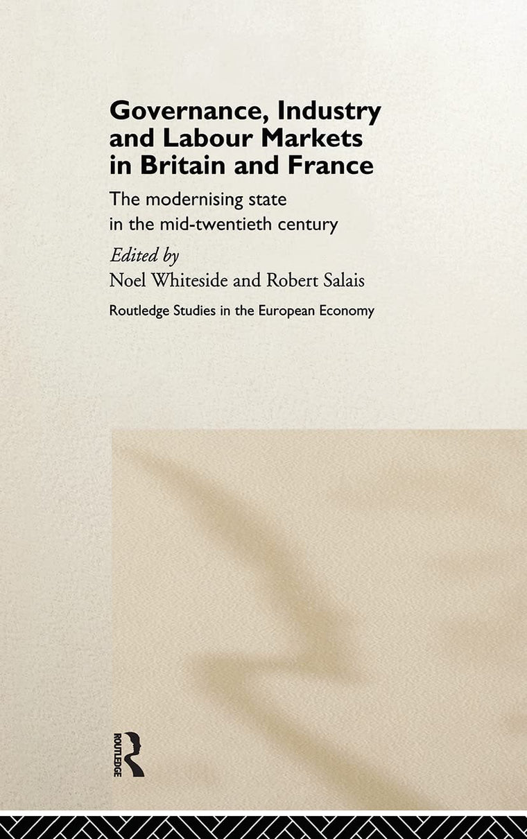 Governance, Industry and Labour Markets in Britain and France: The Modernizing State (Routledge Studies in the European Economy)