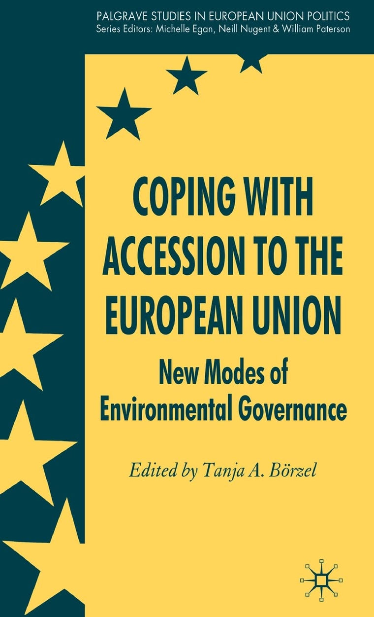 Coping with Accession to the European Union: New Modes of Environmental Governance (Palgrave Studies in European Union Politics)