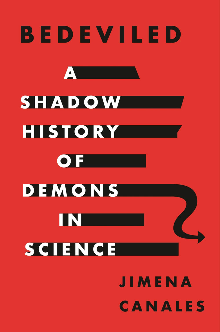 Bedeviled: A Shadow History of Demons in Science by Canales,