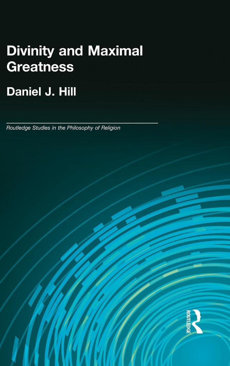 Divinity and Maximal Greatness (Routledge Studies in the Philosophy of Religion)