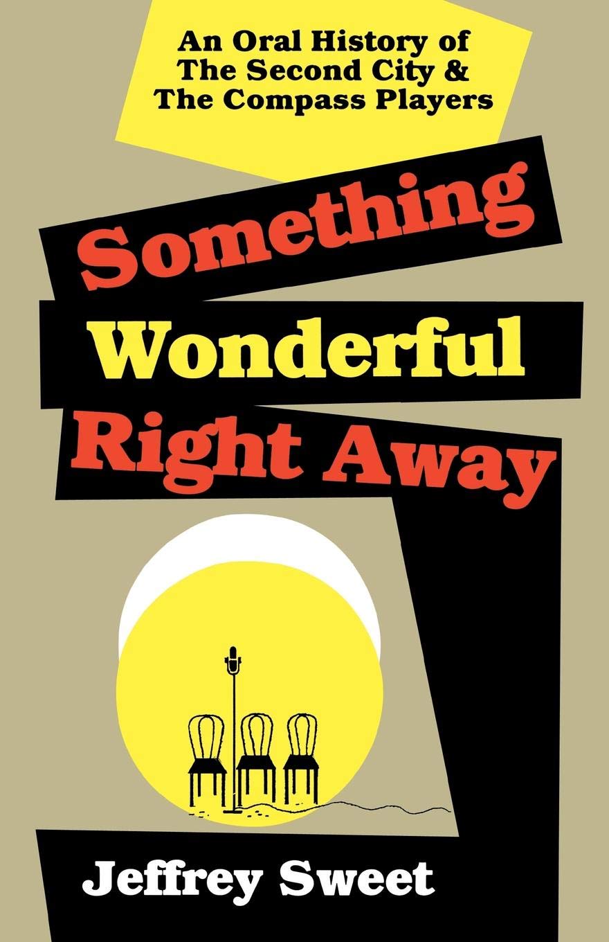 Something Wonderful Right Away: An Oral History of the Second City and the Compass Players