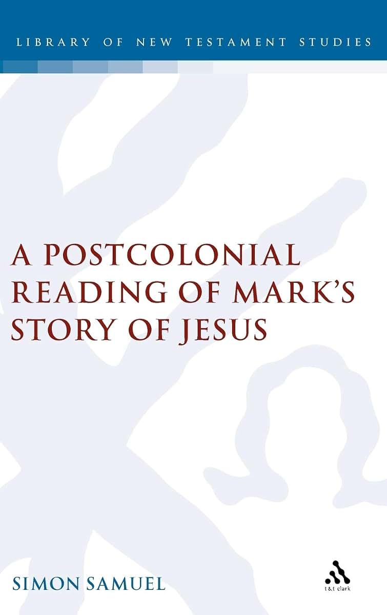 A Postcolonial Reading of Mark's Story of Jesus (The Library of New Testament Studies)