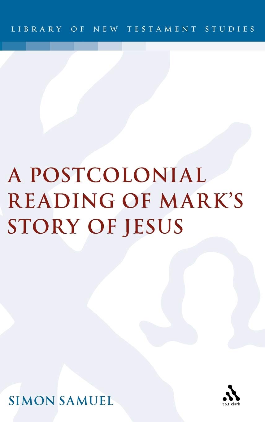 A Postcolonial Reading of Mark's Story of Jesus (The Library of New Testament Studies)
