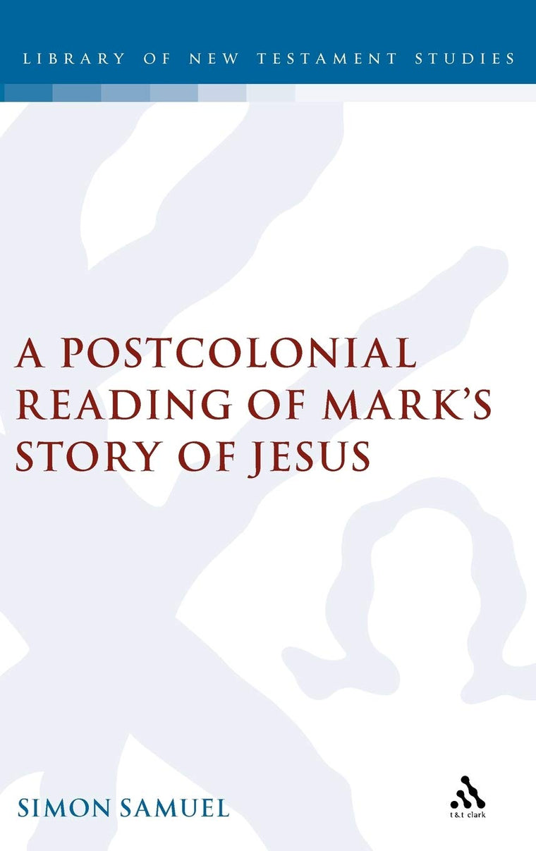 A Postcolonial Reading of Mark's Story of Jesus (The Library of New Testament Studies)