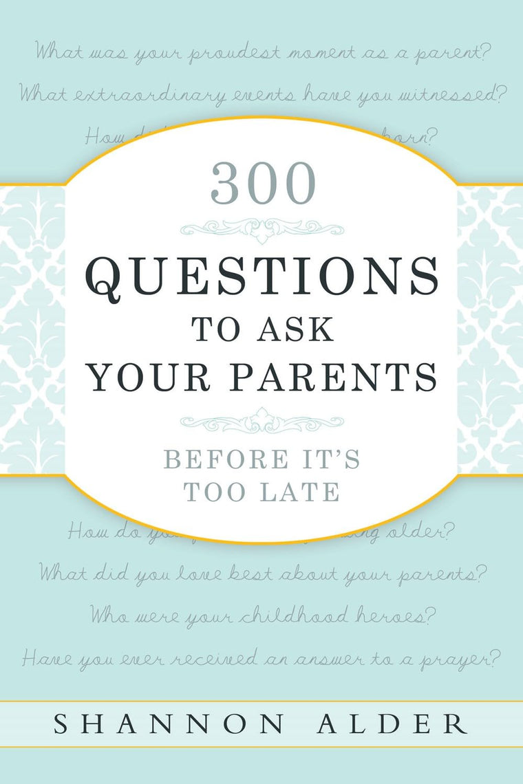 300 Questions to Ask Your Parents Before It's Too Late [Paperback] Shannon L. Alder