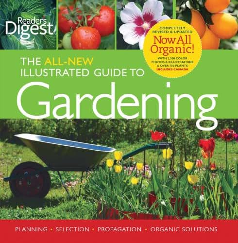 Reader's Digest: The All New Illustrated Guide to Gardening: Planning, Selection, Propagation, Organic Solutions