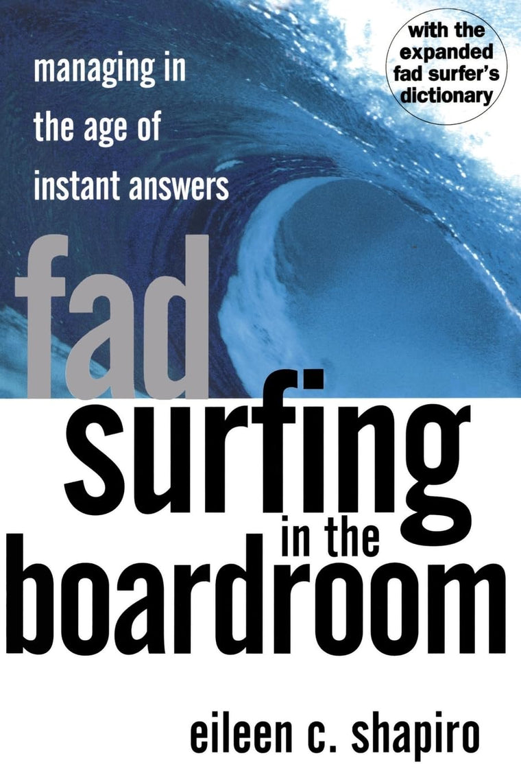 Fad Surfing In The Boardroom: Managing In The Age Of Instant Answers