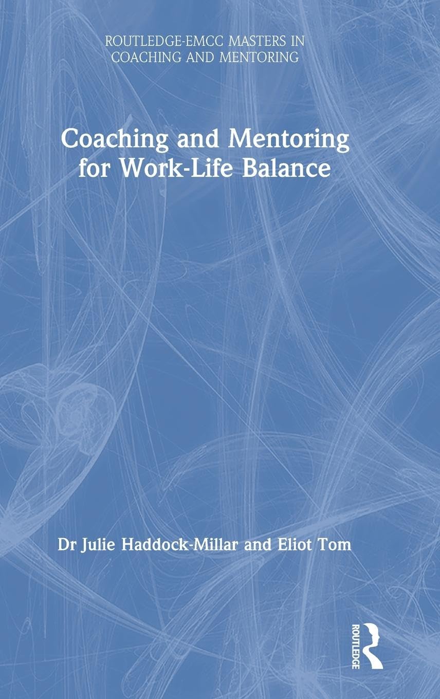 Coaching and Mentoring for Work-Life Balance (Routledge EMCC Masters in Coaching and Mentoring)