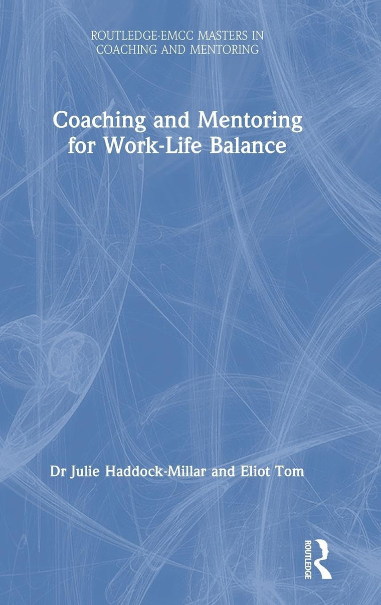 Coaching and Mentoring for Work-Life Balance (Routledge EMCC Masters in Coaching and Mentoring)