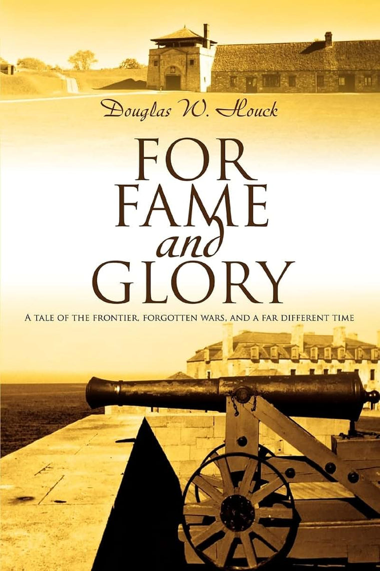For Fame and Glory: A tale of the frontier, forgotten wars, and a far different time