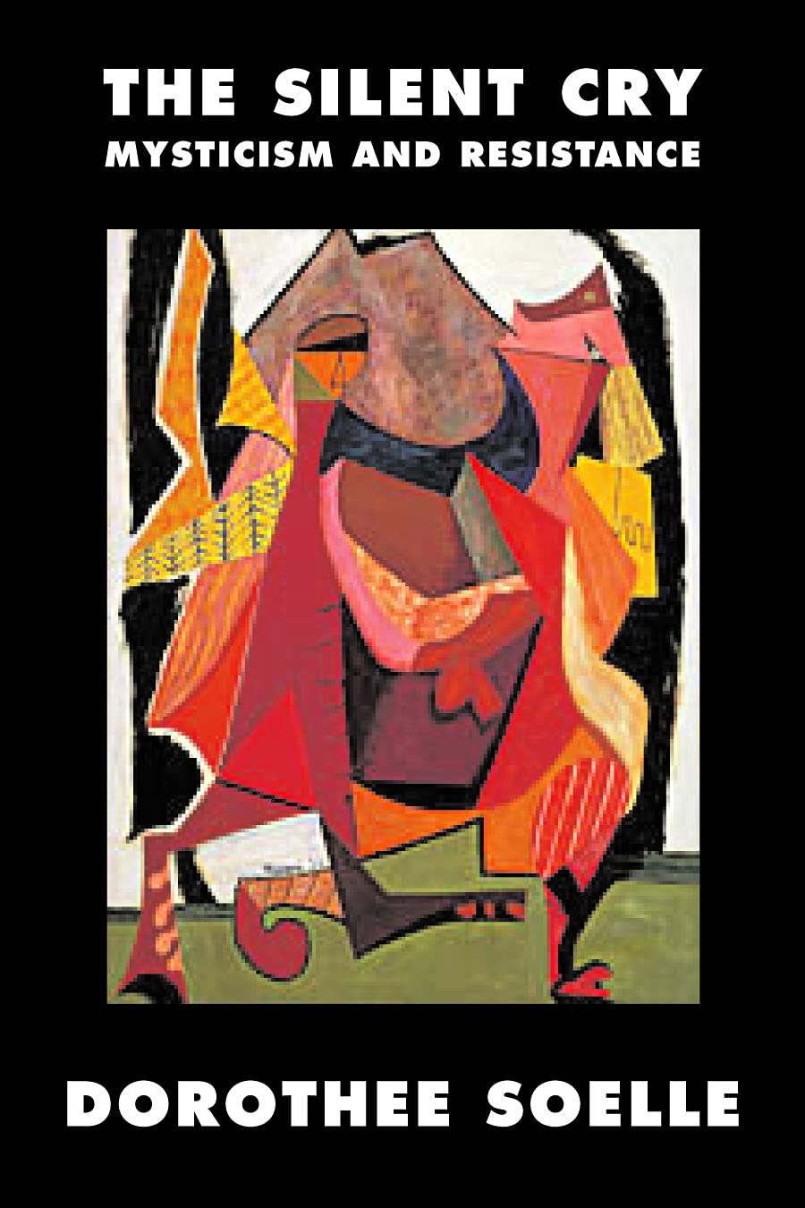 The Silent Cry: Mysticism and Resistance by Dorothee Soelle