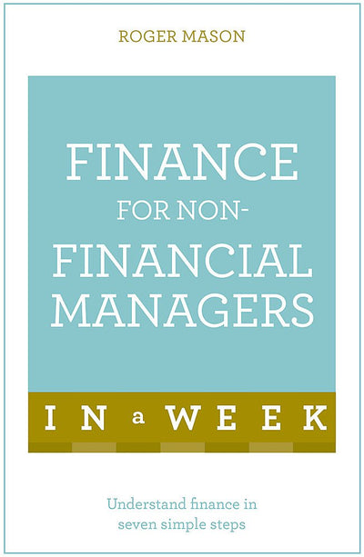 Finance for Non-Financial Managers in a Week: Teach Yourself