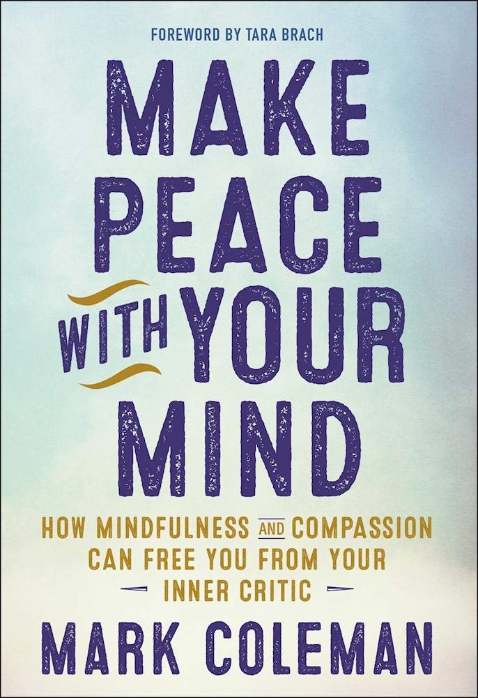 Make Peace with Your Mind: How Mindfulness and Compassion Ca
