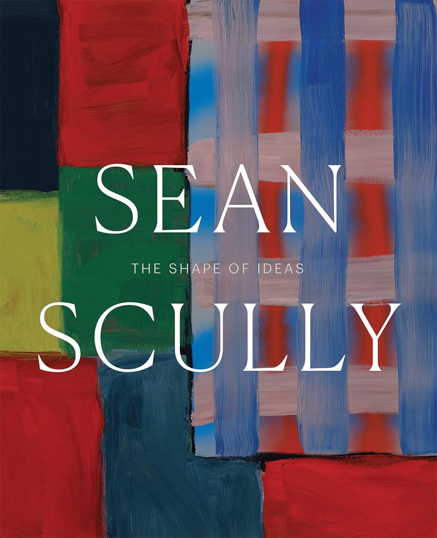 Sean Scully: The Shape of Ideas by Rub, Timothy