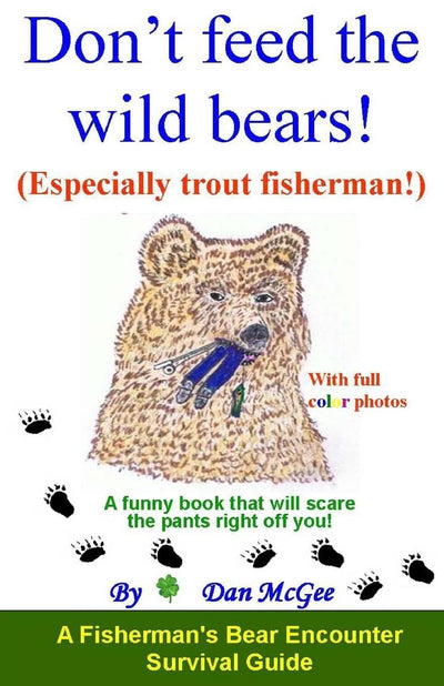Don't feed the wild bears! (Especially trout fisherman!): A funny book that will scare the pants right off you!