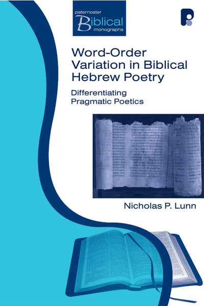 Word-order Variation In Biblical Hebrew Poetry: Differentiating Pragmatic Poetics (Paternoster Biblical Monographs)