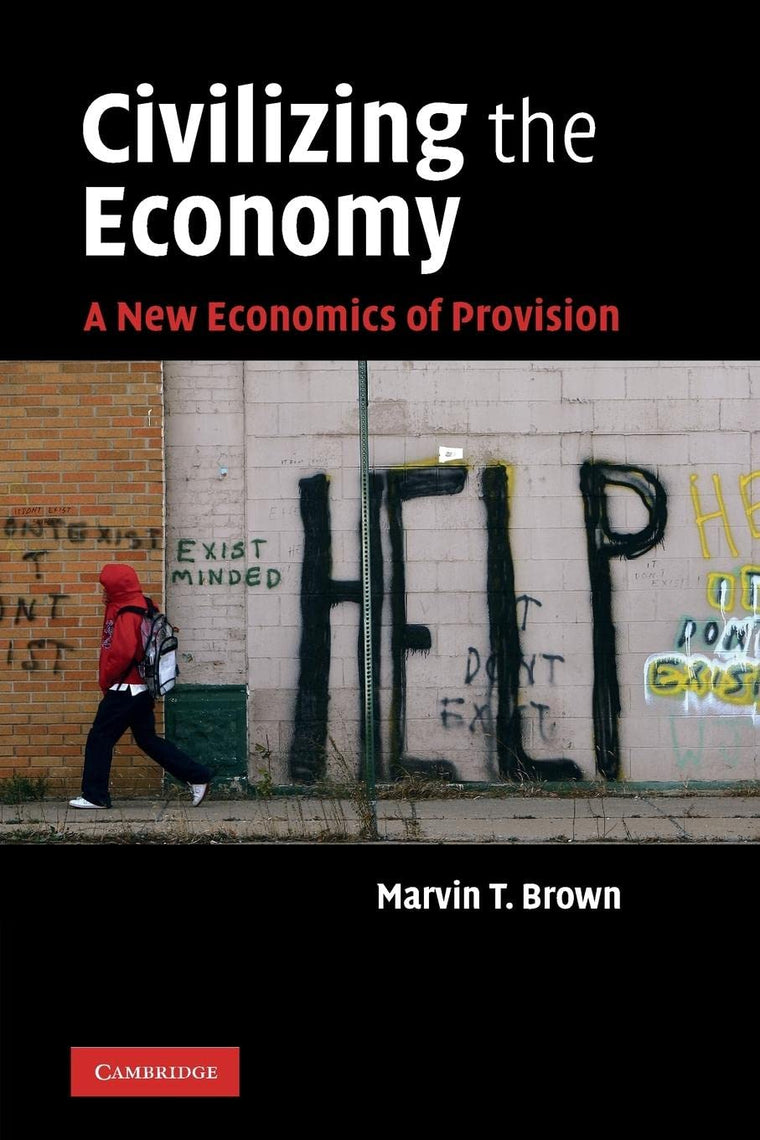 Civilizing the Economy: A New Economics of Provision by Brow