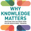 Why Knowledge Matters: Rescuing Our Children from Failed Educational Theories