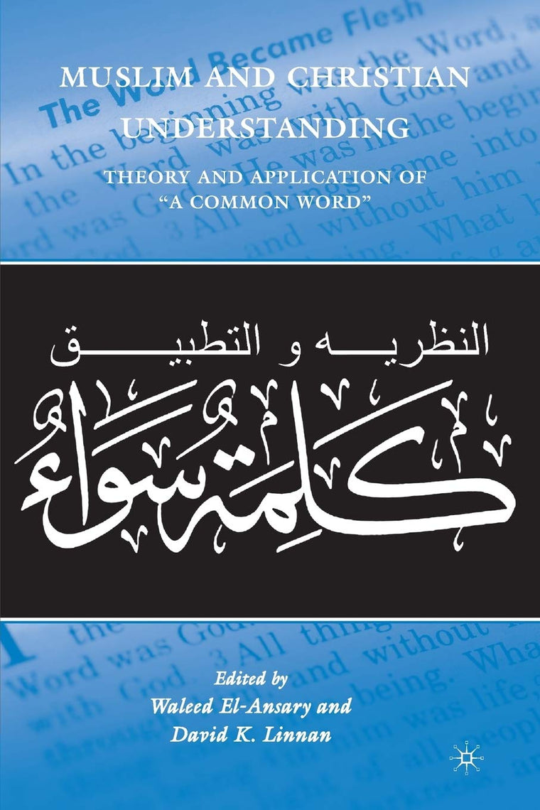 Muslim and Christian Understanding: Theory and Application of A Common Word