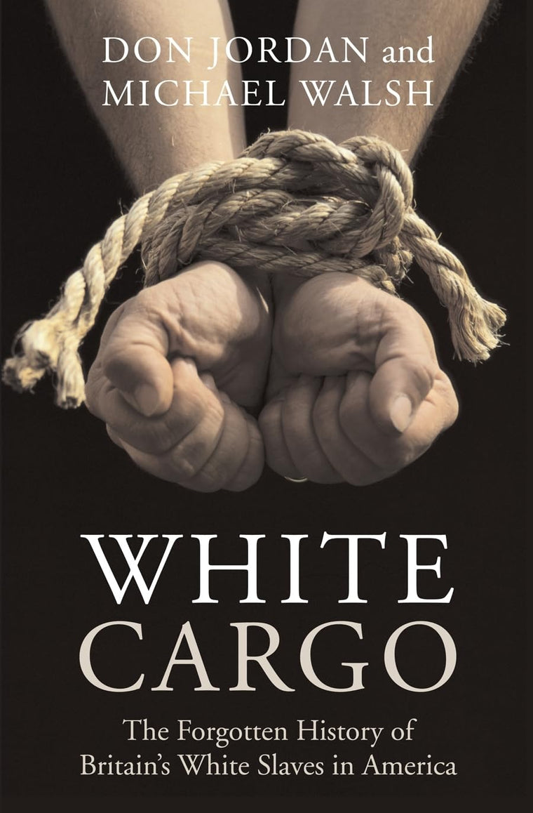 White Cargo: The Forgotten History of Britain's White Slaves