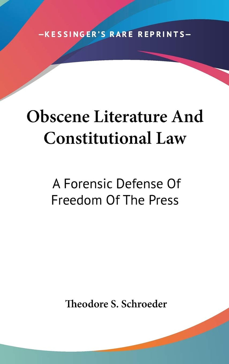 Obscene Literature And Constitutional Law: A Forensic Defense Of Freedom Of The Press