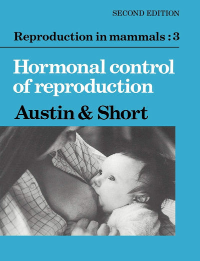 Reproduction in Mammals: Volume 3, Hormonal Control of Reproduction (Reproduction in Mammals Series, Series Number 11)