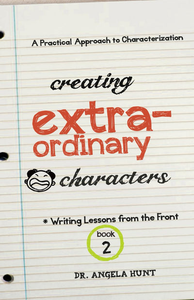Creating Extraordinary Characters: a simple, practical approach to creating unforgettable characters (Writing Lessons from the Front)